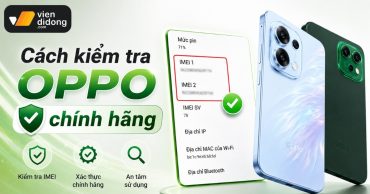 Cách kiểm tra OPPO chính hãng chuẩn nhất chỉ 3 bước