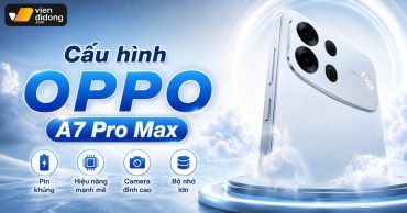 Cấu hình OPPO A7 Pro Max: Thông sô rò rỉ và đánh giá hiệu năng