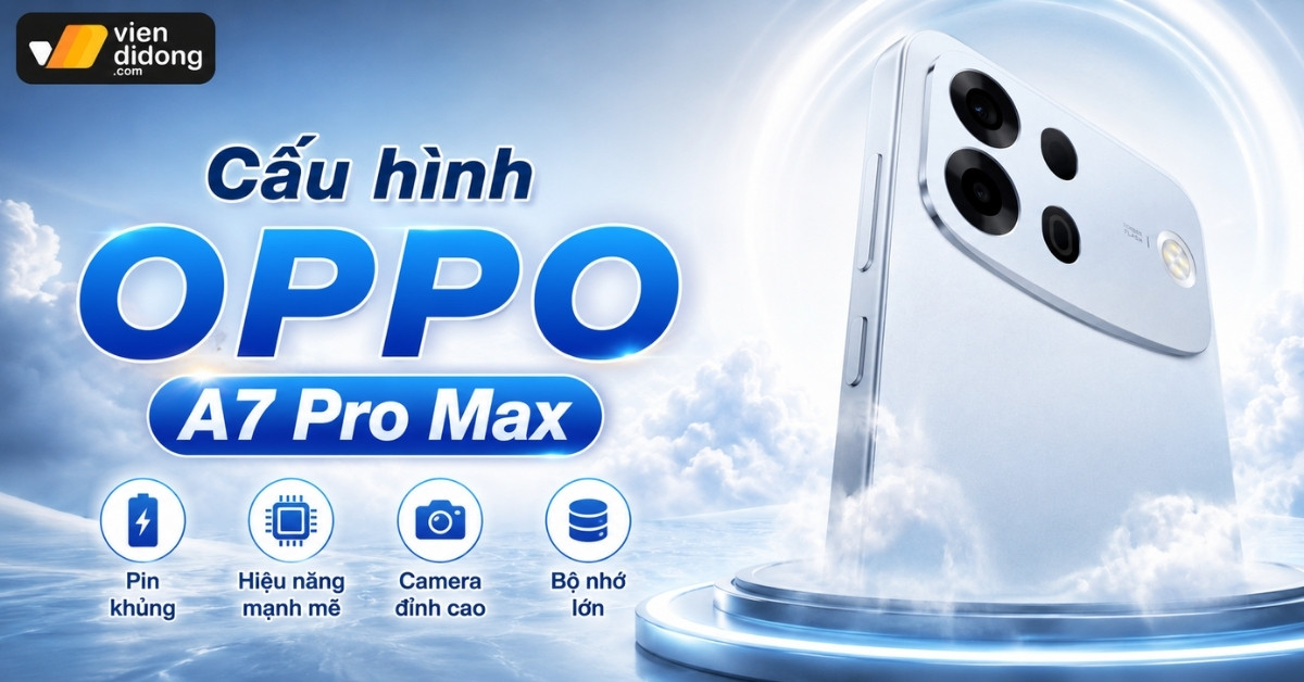 Cấu hình OPPO A7 Pro Max: Thông sô rò rỉ và đánh giá hiệu năng