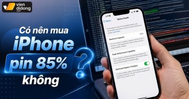 Có nên mua iPhone pin 85% không? Sự thật đằng sau tình trạng pin