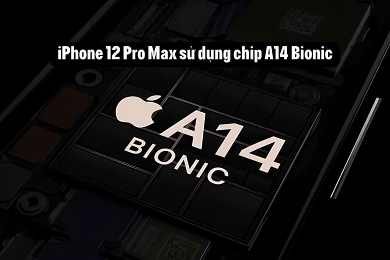 Hiệu năng chip A14 Bionic trên iPhone 12 Pro Max cũ