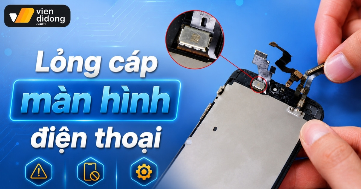 Lỏng cáp màn hình điện thoại