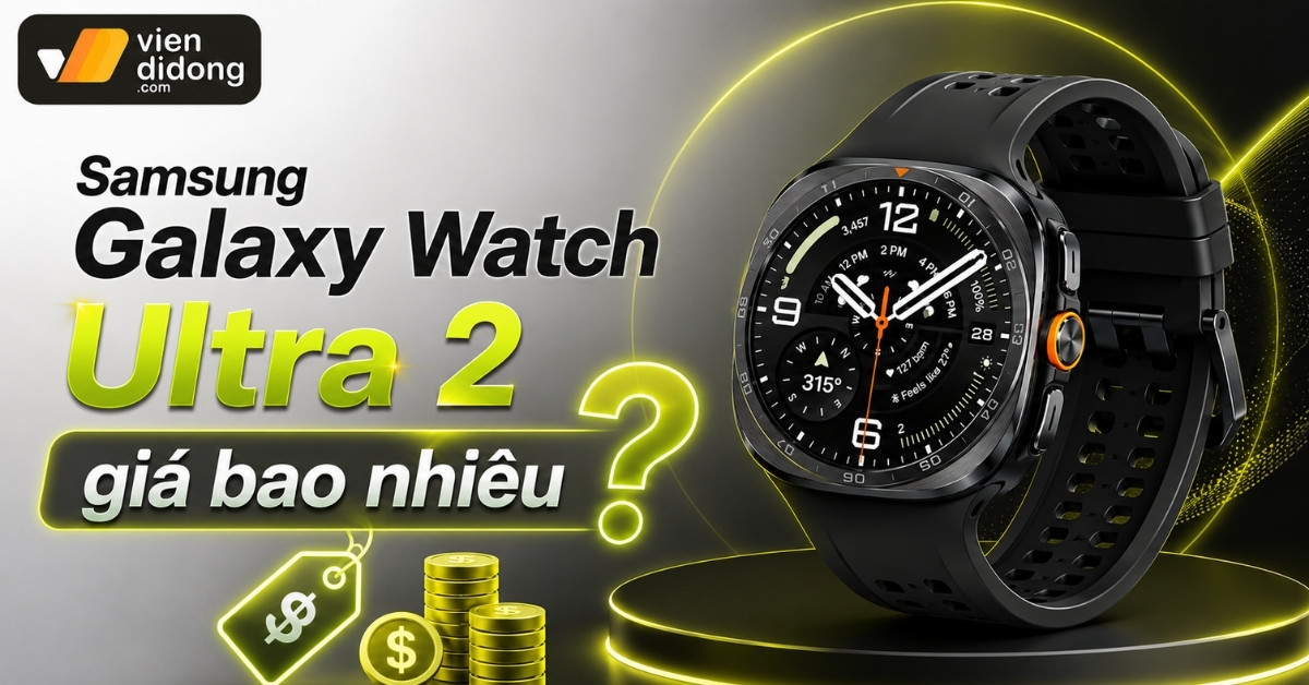 Samsung Galaxy Watch Ultra 2 giá bao nhiêu