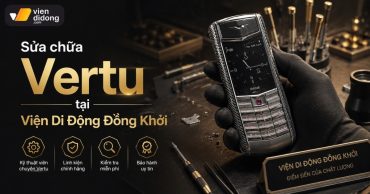 Sửa Chữa Vertu Tại Viện Di Động Đồng Khởi Uy Tín Giá Tốt