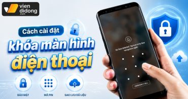 Cách cài đặt khóa màn hình điện thoại iPhone và Android chi tiết
