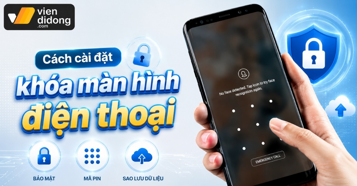 Cách cài đặt khóa màn hình điện thoại iPhone và Android chi tiết