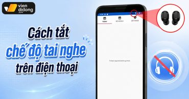 Cách tắt chế độ tai nghe trên điện thoại nhanh, hiệu quả