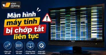 Lỗi màn hình máy tính bị chớp tắt liên tục: Nguyên nhân và Cách sửa