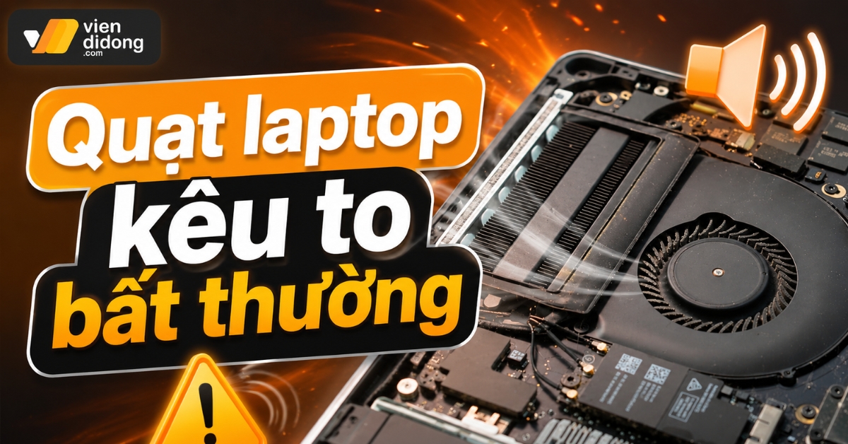 Quạt laptop kêu to bất thường: Nguyên nhân và cách xử lý hiệu quả quat laptop keu to bat thuong viendidong