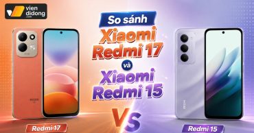So sánh Xiaomi Redmi 17 và Xiaomi Redmi 15: Nên mua máy nào?
