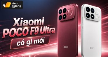 Xiaomi POCO F9 Ultra có gì mới so? Đánh giá phần cứng hiệu năng thiết bị