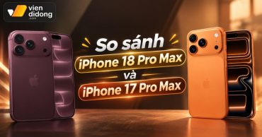 So sánh iPhone 18 Pro Max và iPhone 17 Pro Max chi tiết