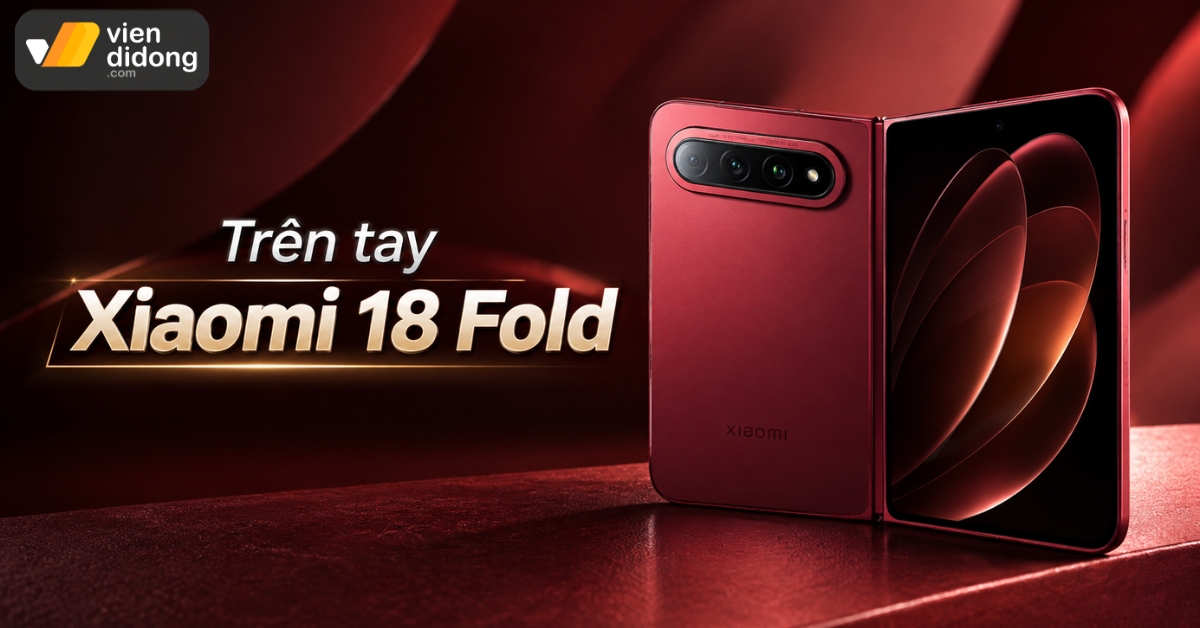 Trên tay Xiaomi 18 Fold: Siêu phẩm gập XRING O3, Leica 200MP