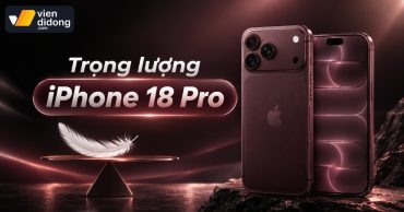 Trọng lượng iPhone 18 Pro là bao nhiêu? Cân nặng chi tiết từng bản