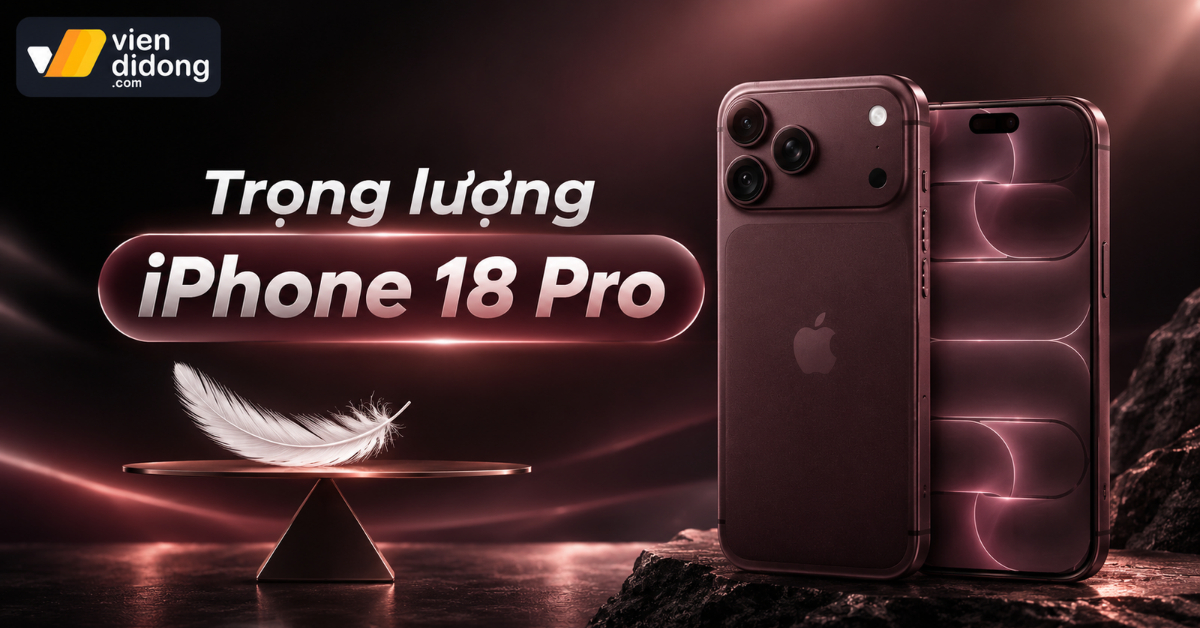 Trọng lượng iPhone 18 Pro là bao nhiêu? Cân nặng chi tiết từng bản