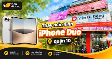 Thay màn hình iPhone Duo quận 10 lấy ngay, giá tốt, bảo hành chính hãng