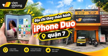 Thay màn hình iPhone Duo quận 7: Giá, thời gian, bảo hành