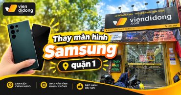 Thay màn hình Samsung quận 1 uy tín, báo giá rõ ràng và bảo hành dài hạn