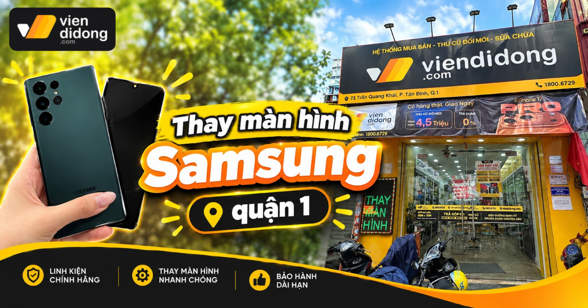 Thay màn hình Samsung quận 1 uy tín, báo giá rõ ràng và bảo hành dài hạn