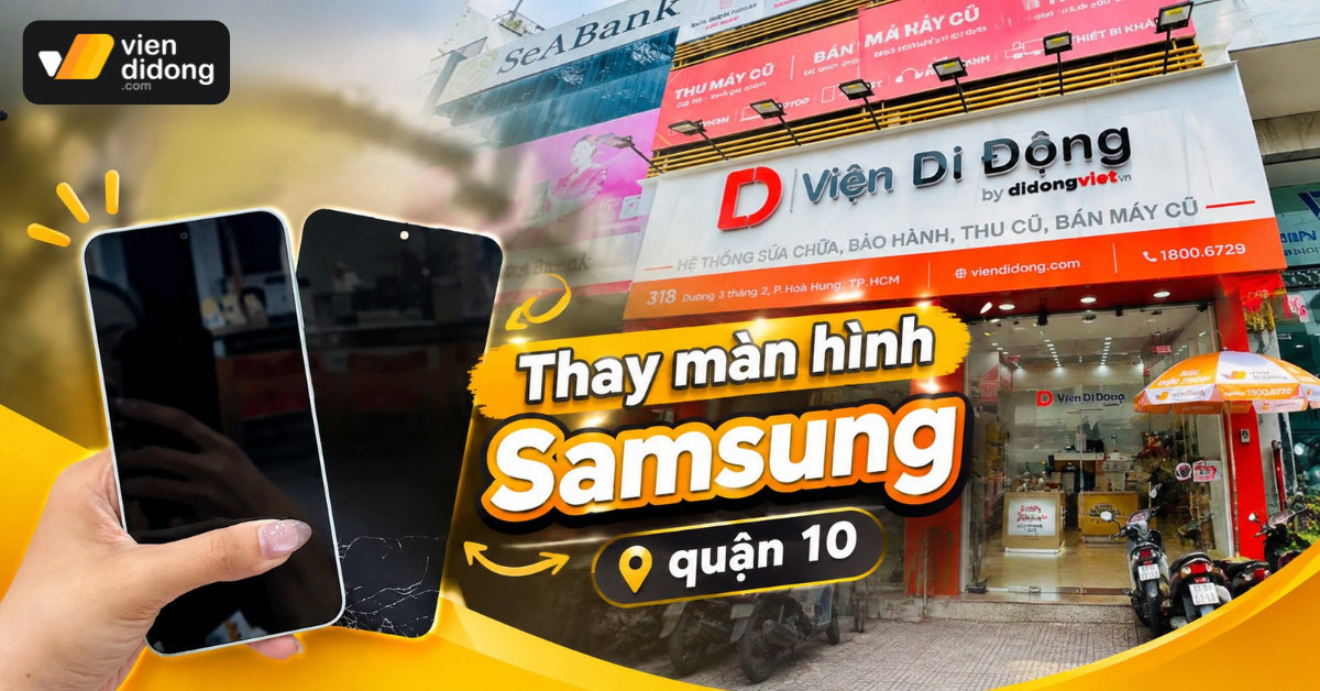 Thay màn hình Samsung quận 10 uy tín, lấy liền và bảo hành dài