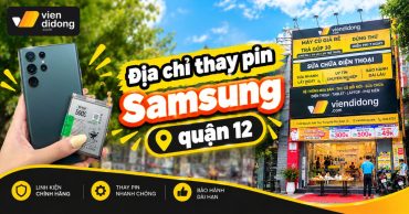 Thay pin Samsung quận 12 ở đâu uy tín, lấy liền trong ngày?